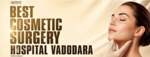 Best Cosmetic Surgery Hospital Vadodara